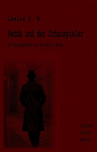 Title: Hedda und der Schauspieler: Ein Spionageroman aus dem Kalten Krieg, Author: Laelia S. W.