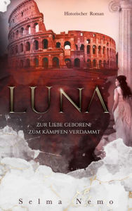 Title: Luna: Zur Liebe geboren, zum Kämpfen verdammt, Author: Selma Nemo