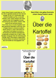 Title: Über die Kartoffel - Band 233e in der gelben Buchreihe - bei Jürgen Ruszkowski: Band 233e in der gelben Buchreihe, Author: Johann Georg Friedrich Jacobi
