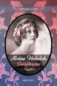 Title: Alvine Hoheloh: Demokratin, Author: Amalia Frey