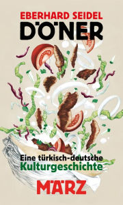 Title: Döner: Eine türkisch-deutsche Kulturgeschichte, Author: Eberhard Seidel