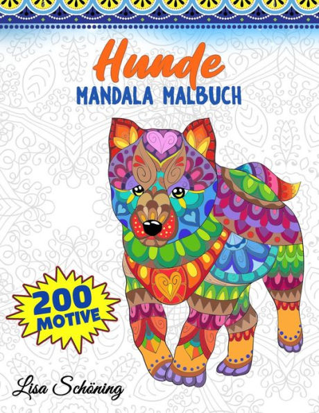 Hunde Mandala Malbuch: 200 Motive zum Ausmalen, Stressabbauendes Mandala Malbuch fur Erwachsene, Forderung der Achtsamkeit und Ubung der Kreativitat