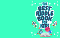 Title: The Best Riddle Book for Kids: Kids Challenging Riddles Book for Kids, Boys and Girls Ages 9-12. Brain Teasers that Kids and Family will Enjoy!, Author: KPublishing