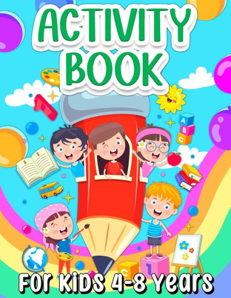 Activity Book For Kids 4-8 Years Old: Fun Learning Activity Book For Girls And Boys Ages 5-7 6-9. Cool Activities And Engaging Games Book for Children: Learning Words, Coloring, Drawing, Calculating, Counting, Mazes, Puzzles, Word Search, Connect The Dots