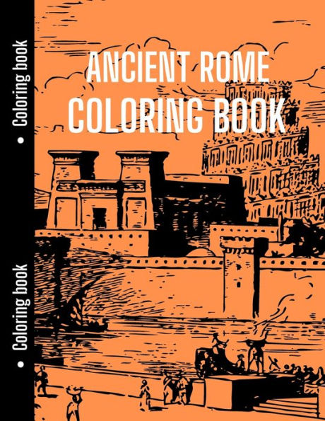 Ancient Rome Coloring Book: Good for History Students to Relax with Ancient Rome, History Coloring Book