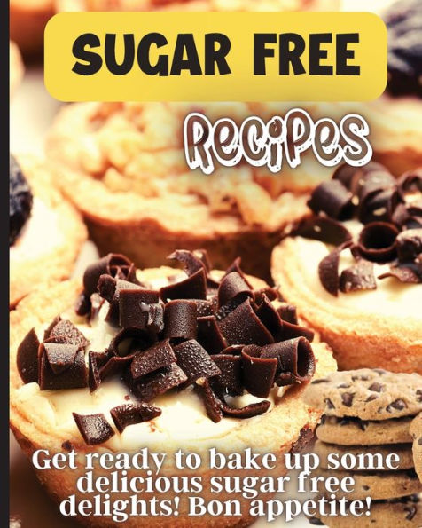 Sugar Free Recipes: Delicious homemade sugar Free food for everyone to enjoy