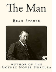 Title: The Man (The Gates of Life) - A Gothic novel, it features horror and romance, Author: Bram Stoker