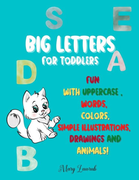 BIG LETTERS For toddlers: Fun with Uppercase, words, colors, Simple Illustrations, drawings and animals!