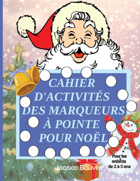 Cahier d'activités des marqueurs à pointe pour Noël: Pour les enfants de 2 à 5 ans Livre de coloriage amusant et facile avec des marqueurs à pointe pour les petits préscolaire et maternelle