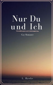 Title: Nur du und ich: Gay Romance, Author: L. Hawke