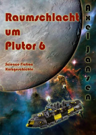 Title: Raumschlacht um Plutor 6, Author: Axel Jansen