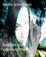 Title: Gedichte alte sammlung-Wind, Author: Jenifer Schindovski
