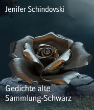 Title: Gedichte alte Sammlung-Schwarz, Author: Jenifer Schindovski