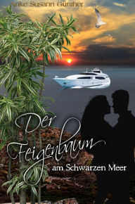 Title: Der Feigenbaum am Schwarzen Meer, Author: Anke Susann Günther