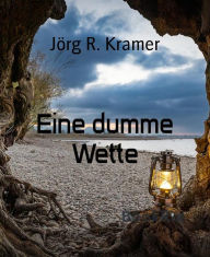 Title: Eine dumme Wette, Author: Jörg R. Kramer