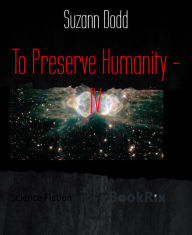 Title: To Preserve Humanity - IV, Author: Suzann Dodd