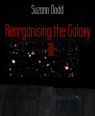 Title: Reorganising the Galaxy - III, Author: Suzann Dodd