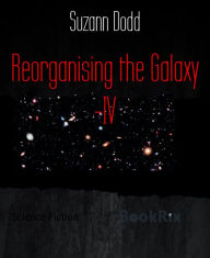Title: Reorganising the Galaxy -IV, Author: Suzann Dodd