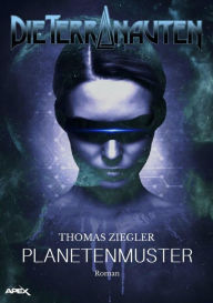 Title: DIE TERRANAUTEN: PLANETENMUSTER: Die große Science-Fiction-Saga!, Author: Thomas Ziegler