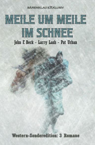 Title: Meile um Meile im Schnee - Western-Sonderedition: 3 Romane, Author: John F. Beck