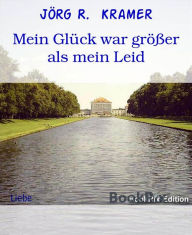 Title: Mein Glück war größer als mein Leid, Author: Jörg R. Kramer