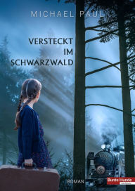 Title: Versteckt im Schwarzwald, Author: Michael Paul