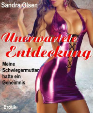 Title: Unerwartete Entdeckung: Meine Schwiegermutter hatte ein Geheimnis, Author: Sandra Olsen