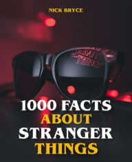 Title: 1000 Facts About Stranger Things, Author: Nick Bryce