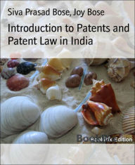 Title: Introduction to Patents and Patent Law in India, Author: Siva Prasad Bose