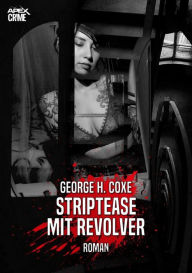 Title: STRIPTEASE MIT REVOLVER: Der Krimi-Klassiker!, Author: George H. Coxe