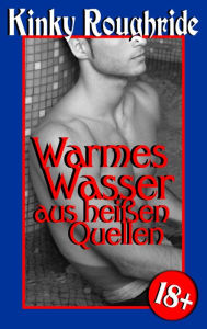 Title: Warmes Wasser aus heißen Quellen: Gay Erotik, Author: Kinky Roughride