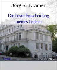 Title: Die beste Entscheidung meines Lebens, Author: Jörg R. Kramer