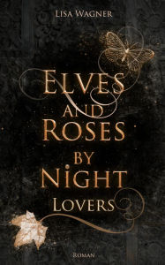 Title: Elves and Roses by Night: Lovers, Author: Lisa Wagner