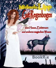 Title: Gut Regenbogen: Von Hexen, Einhörnern und anderen magischen Wesen, Author: Michaela Lipp