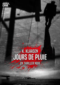 Title: JOURS DE PLUIE: Un Thriller Noir, Author: K. Klaasen