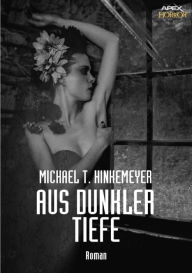 Title: AUS DUNKLER TIEFE: Ein Horror-Roman, Author: Michael T. Hinkemeyer