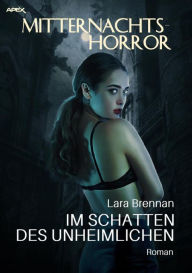 Title: MITTERNACHTS-HORROR: IM SCHATTEN DES UNHEIMLICHEN: Ein Mystery-Roman, Author: Lara Brennan