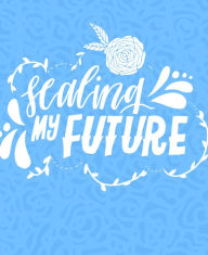 Title: Sealing My Future, Author: Mercy Kala