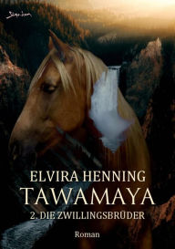Title: TAWAMAYA - 2. DIE ZWILLINGSBRÜDER: Ein historischer Roman, Author: Elvira Henning