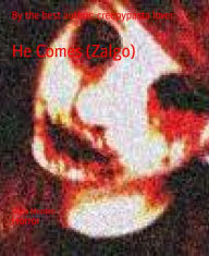 Title: He Comes (Zalgo): By the best author: creepypasta lover, Author: Shyla Mozden