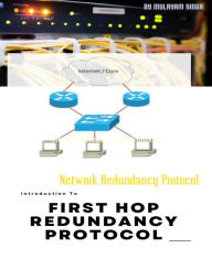 Title: First Hop Redundancy Protocol: Network Redundancy Protocol, Author: Mulayam Singh