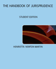Title: THE HANDBOOK OF JURISPRUDENCE: STUDENT EDITION, Author: HENRIETTA NEWTON MARTIN