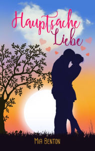 Title: Hauptsache Liebe: Romantische Komödie, Author: Alica H. White