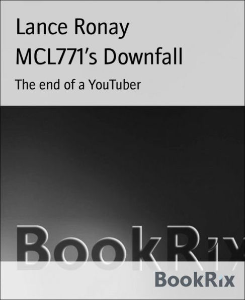 MCL771's Downfall: The end of a YouTuber