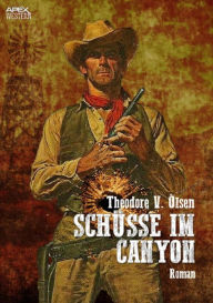 Title: SCHÜSSE IM CANYON: Der Western-Klassiker!, Author: Theodore V. Olsen