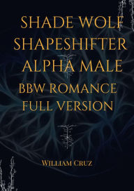 Title: Shade Wolf Shapeshifter Alpha Male Bbw Romance Full Version, Author: William Cruz