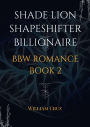 Shade Lion Shapeshifter Billionaire Bbw Romance Book 2