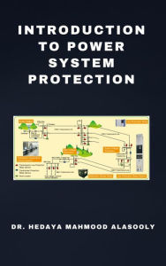 Title: Introduction to Power System Protection, Author: Dr. Hedaya Alasooly