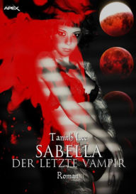 Title: SABELLA - DER LETZTE VAMPIR: Der Dark-Fantasy-Klassiker!, Author: Tanith Lee