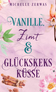 Title: Vanille, Zimt und Glückskeksküsse, Author: Michelle Zerwas